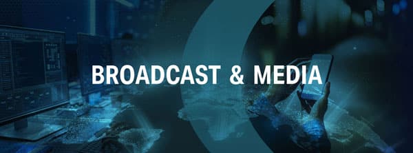Broadcast and Media
